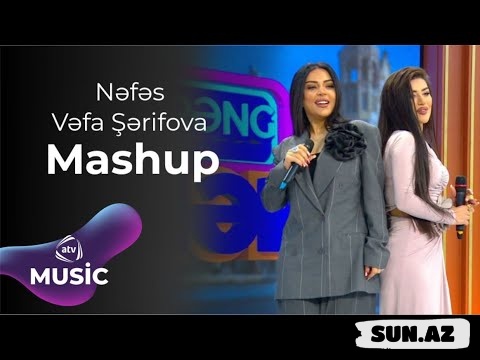 Vəfa   Sərifova    &    Nəfəs-Yeni  Mashup