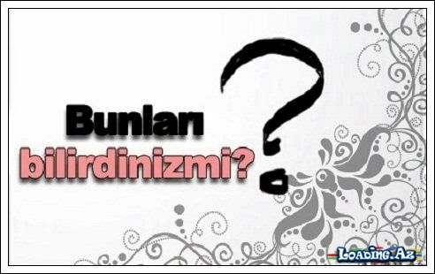 Bunları bilirsinizmi? - Sun.Az