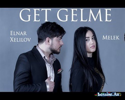 Elnar Xəlilov ft Mələk - Get Gəlmə
