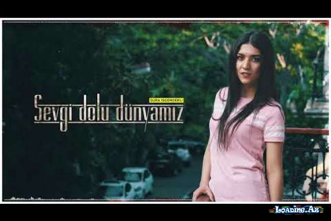 Sura İskəndərli - Sevgi Dolu Dünyamız (Original Cover) (MP3 YÜKLƏ)