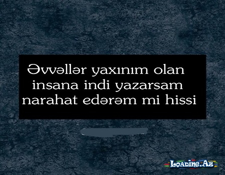 Bəzən sözlər dodaqdan tökülmədiyi üçün gözlərdən tökülür...