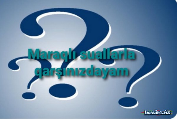 Maraqlı suallarla qarşınızdayam)) - Sun.Az