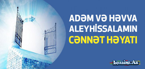 ADƏM VƏ HƏVVA ALEYHİSSALAMIN CƏNNƏT HƏYATI