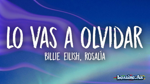 Billie Eilish, ROSALÍA - Lo Vas A Olvidar