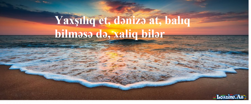 Yaxşılığınıza inanılmasını istəyirsinizsə, bu barədə danışmayın. - Sun.Az