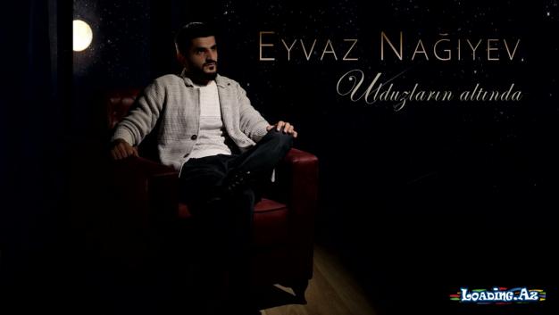 Eyvaz Nagiyev - Ulduzlarin Altinda (Official Audio)