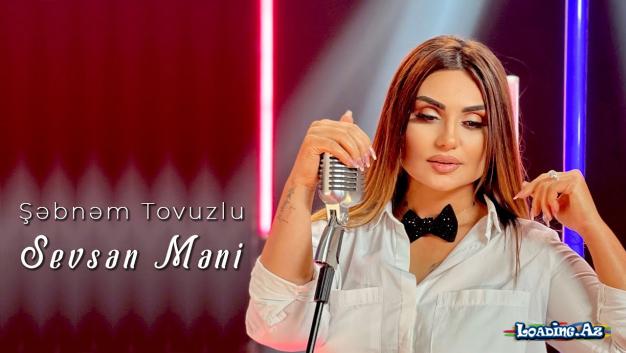 Şəbnəm Tovuzlu - Sevsən Məni