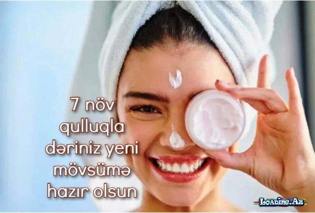 Bahar təmizliyi: 7 növ qulluqla dəriniz yeni mövsümə hazır olsun - Sun.Az