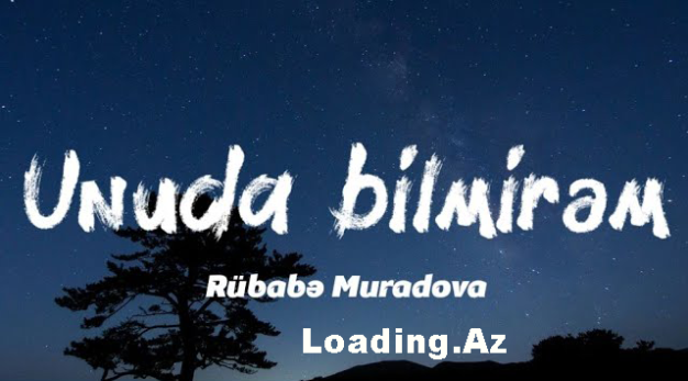 Rübabə Muradova - Unuda bilmirəm (sözləri/lyrics)