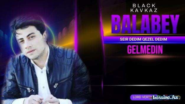 Balabey - Şeir Dedim Qəzəl Dedim Gəlmədin (Klip+Mp3)