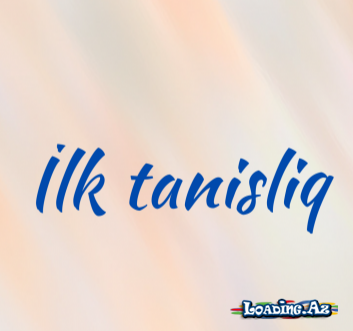 İlk tanışlıq. - Sun.Az