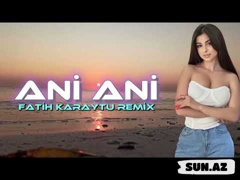 Ani  Ani-Fatih   Karaytu  Remix