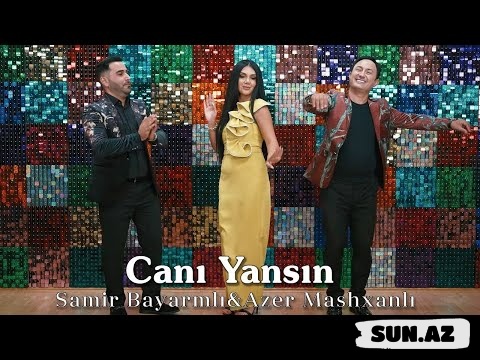Azər   Mashxanlı    &    Samir  Bayramlı-Canı   Yansın