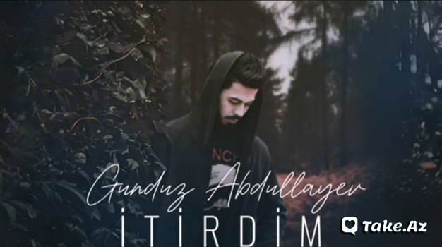 Gündüz Abdullayev - İtirdim - Sun.Az