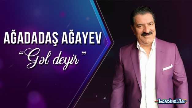 Ağadadaş Ağayev - Gəl Deyir - Sun.Az