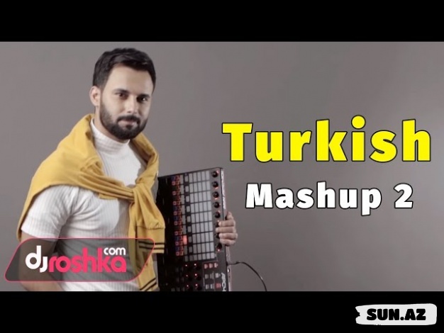 Dj  Roshka   &   Nihat  Məlik   &    Aila   Rai - Türkish  Mashup  2
