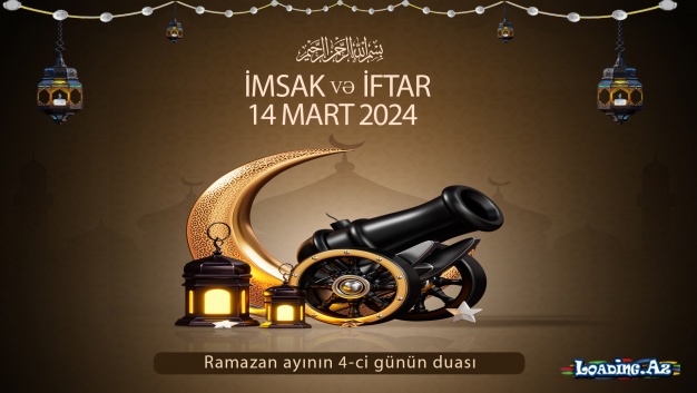 Ramazan ayının 4-ci günün duası 14 MART İmsak və iftar vaxtları