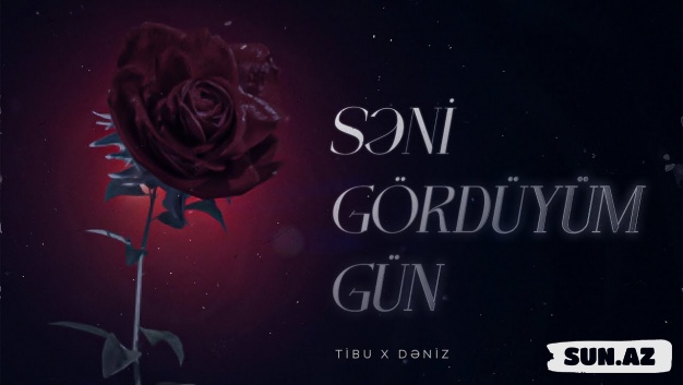 Tibu x Dəniz — Səni Gördüyüm Gün