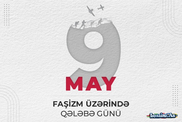 9 May - faşizm üzərində Qələbə Günü qeyd olunur