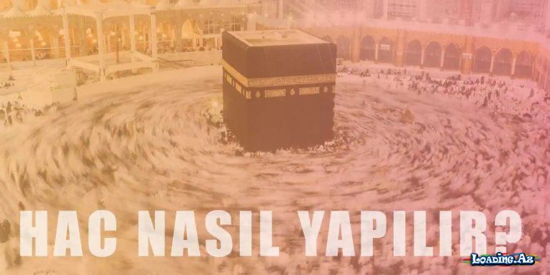 Hac Nasıl Yapılır? Haccın Farzları ve Şartları Nelerdir?
