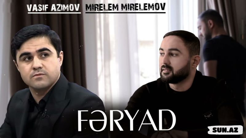 Vasif   Əzimov   &    Mirələm   Mirələmov-Fəryad
