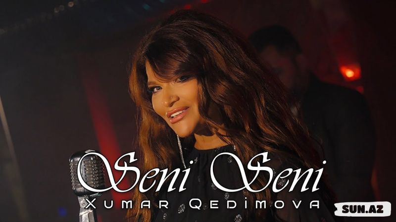 Xumar  Qədimova-Səni  Səni