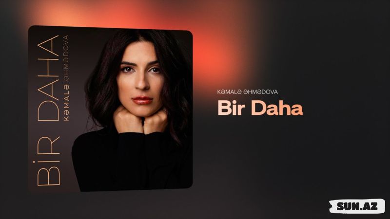 Kəmalə   Əhmədova-Bir  Daha  2025 - Sun.Az