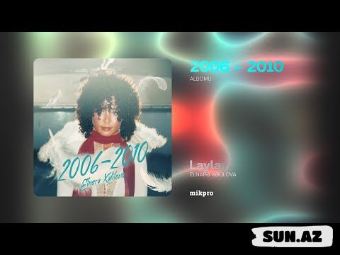 Elnarə    Xəlilova-Laylay  2025 - Sun.Az