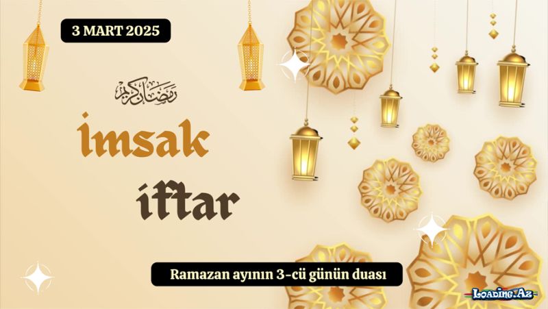 Ramazan ayının 3-cü günün duası 3 MART 2025 İmsak və iftar vaxtları - Sun.Az