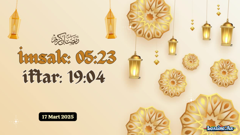 Ramazan ayının 17-ci günün duası 17 MART 2025 İmsak və iftar vaxtları - Sun.Az