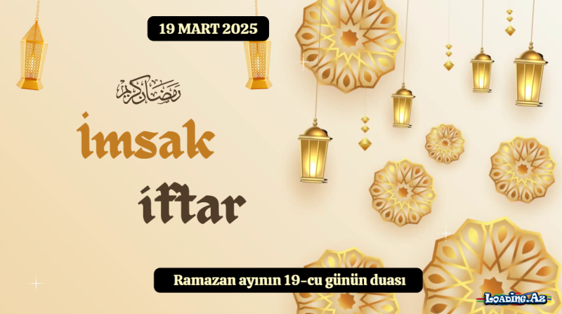 Ramazan ayının 19-cu günün duası 19 MART 2025 İmsak və iftar vaxtları - Sun.Az