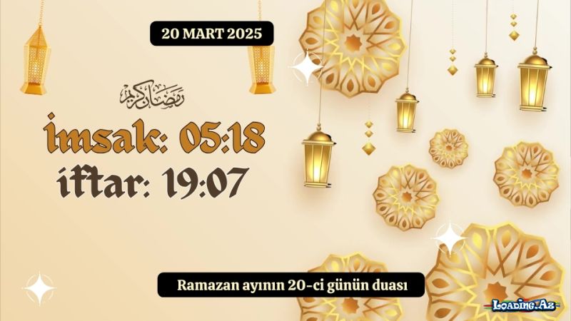 Ramazan ayının 20-ci günün duası 20 MART 2025 İmsak və iftar vaxtları