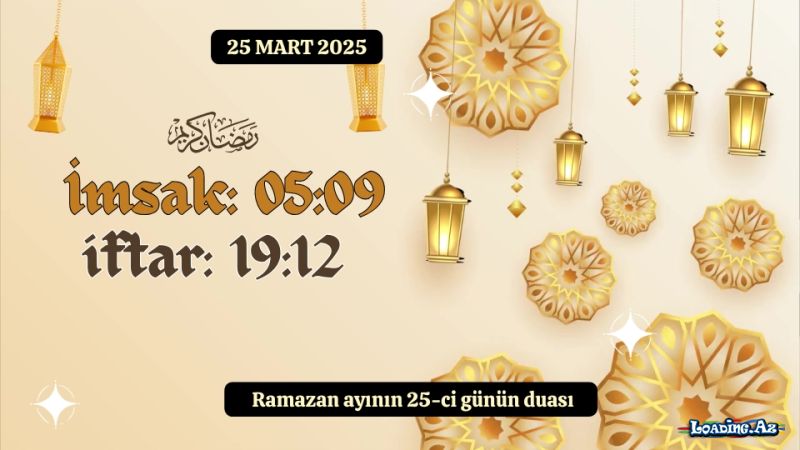 Ramazan ayının 25-ci günün duası 25 MART 2025 imsak və iftar vaxtları