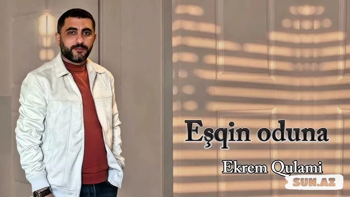 Əkrəm  Qulami-Eşqin  Oduna  2025 - Sun.Az
