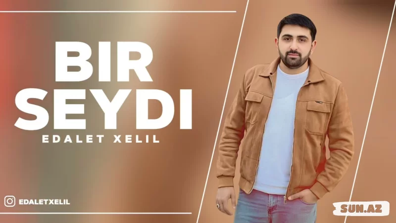 Ədalət  Xəlil-Bir  Seydi   2025 - Sun.Az