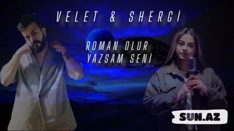 Velet    &    Shərgi-Roman  Olur   Yazsam     Seni     2025 - Sun.Az