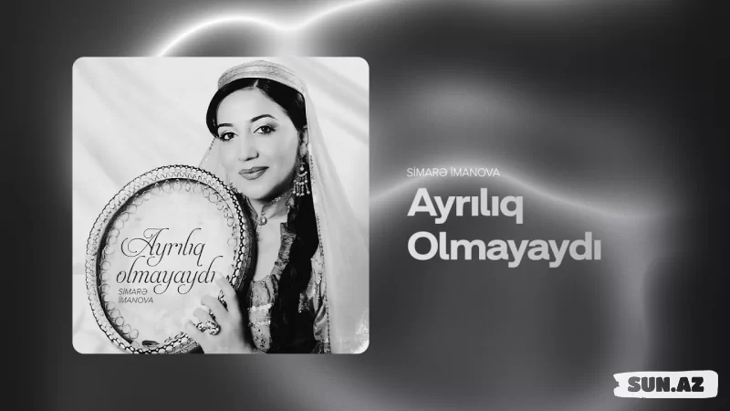Samirə   İmanova- Ayrılıq    Olmayaydı   2025 - Sun.Az