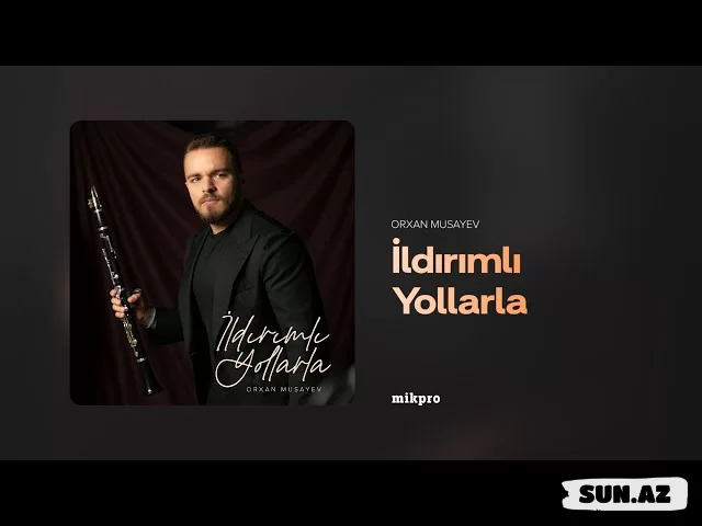 Orxan  Musayev-İldırımlı   Yollarla   2025 - Sun.Az