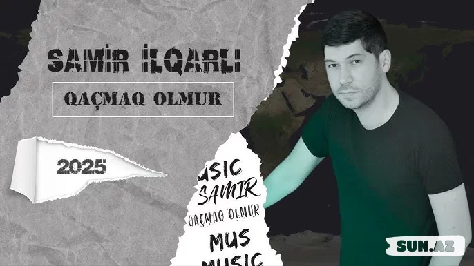 Samir  İlqarlı- Qaçmaq  Olmur  2025 - Sun.Az