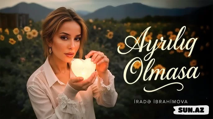 İradə  İbrahimova-Ayrılıq     Olmasa   2025 - Sun.Az