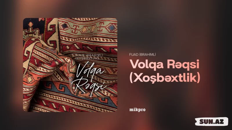 Fuad   İbrahimli-Volqa  Rəqsi    2025 - Sun.Az
