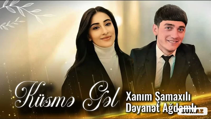 Xanım  Şamaxıli   &      Dəyanət   Ağdamlı-Küsmə  Gəl    2025 - Sun.Az
