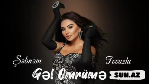 Şəbnəm   Tovuzlu-Gizlicə   Gəl     Ömrümə     2025 - Sun.Az