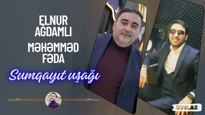 Məhəmməd  Fəda     &    Elnur  Ağdamlı-Sumqayıt  Uşağı   2025 - Sun.Az