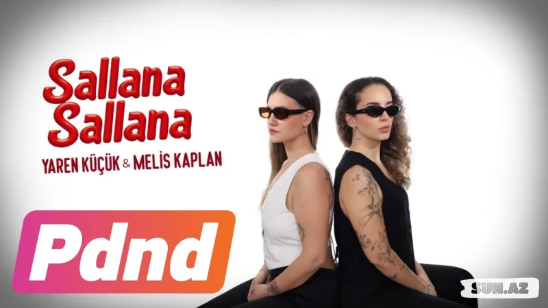 Melis  Kaplan    &      Yaren  Küçük-Sallana   Sallana  (   Murat   Boz    &    Soner    Sarıkabadayı)   2025 - Sun.Az