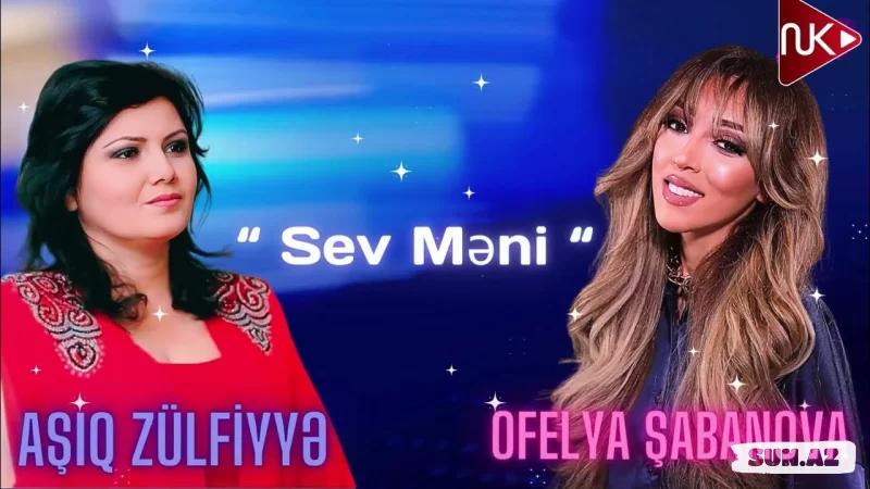 Aşıq   Zülfiyyə     &     Ofelya  Şabanova-Sev  Məni   2025 - Sun.Az