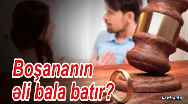 Boşananın əli “bala batır?”