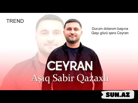 Ceyran-Aşıq   Sabir  Qzaxlı   2025 - Sun.Az