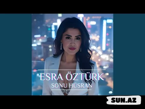 Esra    Öztürk-Sonu  Hüsran   2025 - Sun.Az
