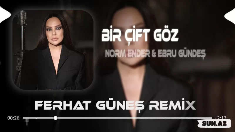 Bi  Gelsen  Bi   Görsen   (    Ferhat   Güneş   Remix   )   Ebru  Gündeş    &   Norm  Ender -Bir    Çift    Göz   2025 - Sun.Az